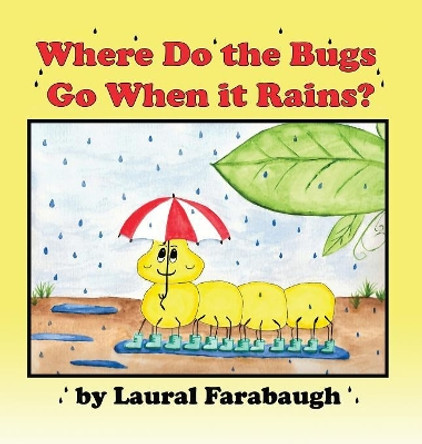 Where Do the Bugs Go When It Rains? by Laural Farabaugh 9780692184073