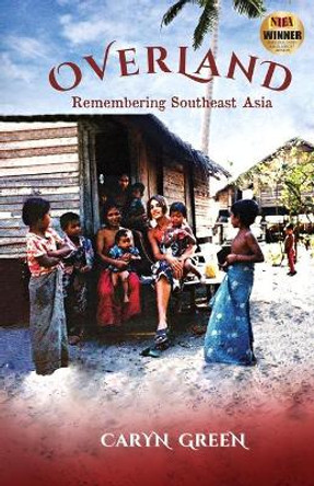 Overland: Remembering Southeast Asia by Caryn Green 9780999695814