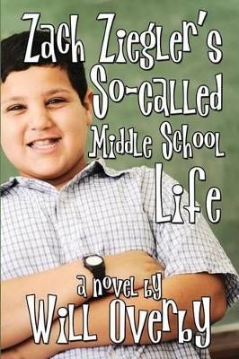 Zach Ziegler's So-Called Middle School Life by Will Overby 9780615854786