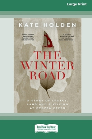 The Winter Road: A Story of Legacy, Land and a Killing at Croppa Creek [16pt Large Print Edition] by Kate Holden 9780369387622