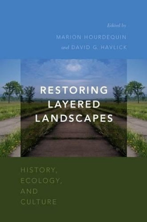 Restoring Layered Landscapes: History, Ecology, and Culture by Marion Hourdequin 9780190240325