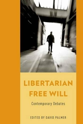 Libertarian Free Will: Contemporary Debates by David Palmer 9780199860081