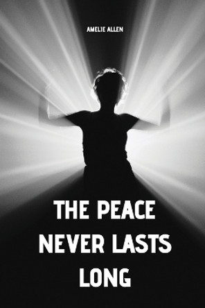 The peace never lasts long by Amelie Allen 9780932114266