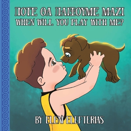 When Will You Play With Me?: &#928;&#972;&#964;&#949; &#952;&#945; &#960;&#945;&#943;&#958;&#959;&#965;&#956;&#949; &#956;&#945;&#950;&#943; by Eleni Elefterias 9780648912835