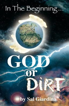 In the Beginning...God or Dirt? by Sal Giardina 9780615412016