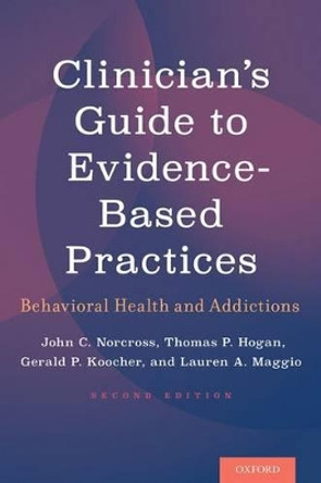 Clinician's Guide to Evidence-Based Practices: Behavioral Health and Addictions by John C. Norcross 9780190621933