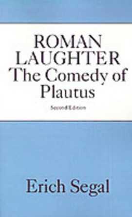 Roman Laughter: The Comedy of Plautus by Erich Segal 9780195041668