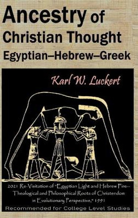 Ancestry of Christian Thought: Egyptian--Hebrew--Greek by Karl W Luckert 9780983907275 Ancestry of Christian Thought: Egyptian--Hebrew--Greek by Karl W Luckert 9780983907275