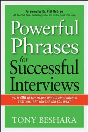 Powerful Phrases for Successful Interviews: Over 400 Ready-to-Use Words and Phrases That Will Get You the Job You Want by Tony Beshara 9780814433546