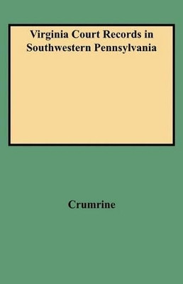 Virginia Court Records in Southwestern Pennsylvania by Crumrine 9780806306247