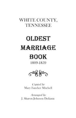 White County, Tennessee Oldest Marriage Book, 1809-1859 by His Hon Judge Mitchell 9780806350745