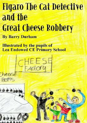 Figaro the Cat Detective and the Great Cheese Robbery by Barry Durham 9780244005900