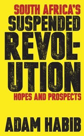 South Africa's Suspended Revolution: Hopes and Prospects by Adam Habib 9780821420768