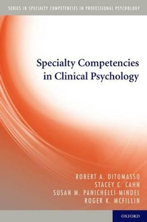 Specialty Competencies in Clinical Psychology by Robert A. DiTomasso 9780199737567