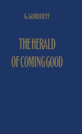 The Herald of Coming Good: First Appeal to Contemporary Humanity by George Gurdjieff 9780957248137