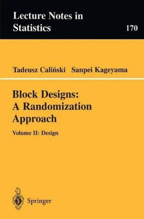 Block Designs: A Randomization Approach: Volume II: Design by Tadeusz Calinski 9780387954707