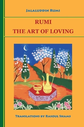 Rumi: The Art of Loving by Jalaluddin Rumi 9780985056803