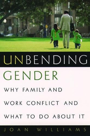 Unbending Gender: Why Family and Work Conflict and What To Do About It by Joan Williams 9780195147148