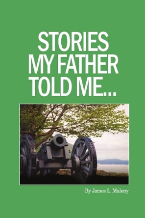 Stories My Father Told Me by James Malony 9780985596910