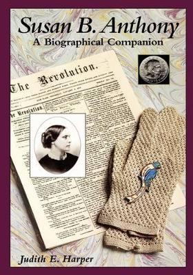 Susan B. Anthony: A Biographical Companion by Judith E. Harper 9780874369489