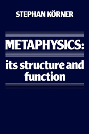 Metaphysics: Its Structure and Function by Stephan Korner 9780521338028