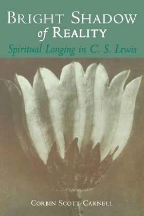 Bright Shadow of Reality: Spiritual Longing in C.S.Lewis by Corbin Scott Carnell 9780802846273