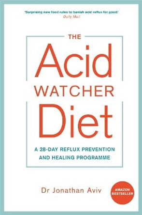 The Acid Watcher Diet: A 28-Day Reflux Prevention and Healing Programme by Dr. Jonathan Aviv