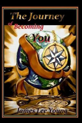 The Journey of Becoming You by James Lee Young 9780578241500