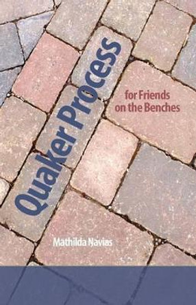 Quaker Process for Friends on the Benches by Mathilda Navias 9780977951147