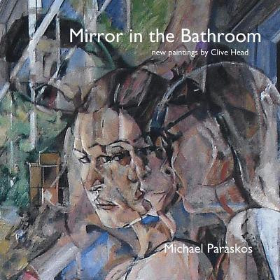 Mirror in the Bathroom: New Paintings by Clive Head by Michael Paraskos 9780992924751