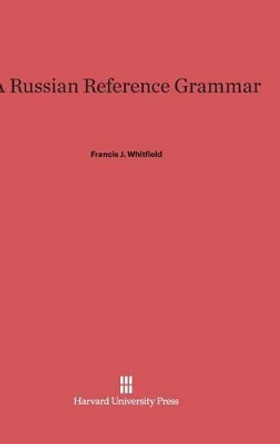 A Russian Reference Grammar by Francis J Whitfield 9780674437319