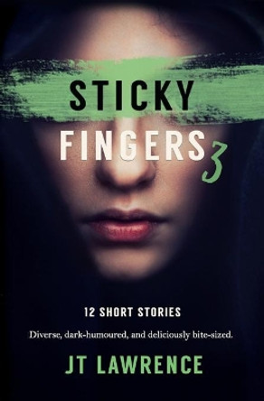 Sticky Fingers 3: More Deliciously Twisted Short Stories by Jt Lawrence 9780994723451