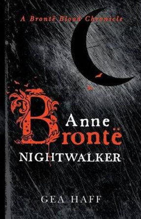 Anne Bront  Nightwalker: A Bront  Blood Chronicle by Gea Haff 9780997795301