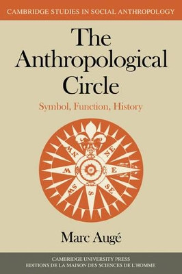 The Anthropological Circle: Symbol, Function, History by Marc Auge 9780521285483