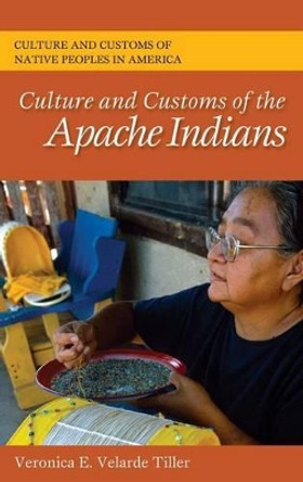 Culture and Customs of the Apache Indians by Veronica E. Velarde Tiller 9780313364525 Culture and Customs of the Apache Indians by Veronica E. Velarde Tiller 9780313364525