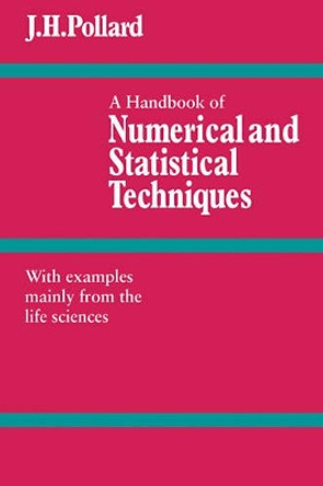 A Handbook of Numerical and Statistical Techniques: With Examples Mainly from the Life Sciences by J. H. Pollard 9780521297509