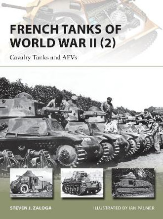 French Tanks of World War II 2: Cavalry Tanks and AFVs by Steven J. Zaloga