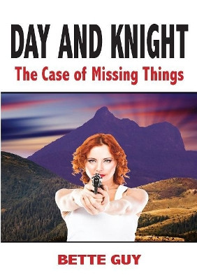 Day and Knight - The Case Of Missing Things by Bette Guy 9780987486004