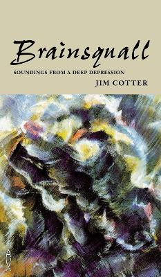 Brainsquall: Soundings from a deep depression by Jim Cotter 9780853054221