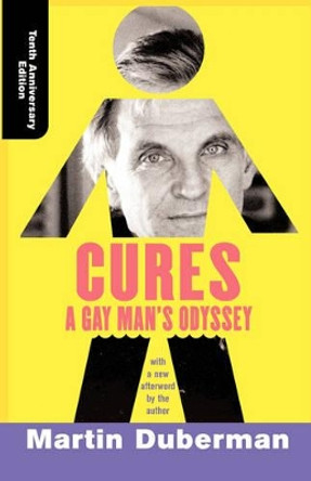 Cures: A Gay Man's Odyssey, Tenth Anniversary Edition by Martin Duberman 9780813339542 Cures: A Gay Man's Odyssey, Tenth Anniversary Edition by Martin Duberman 9780813339542
