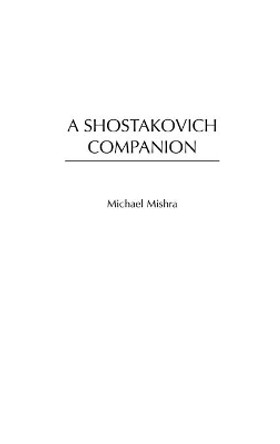 A Shostakovich Companion by Michael Mishra 9780313305030