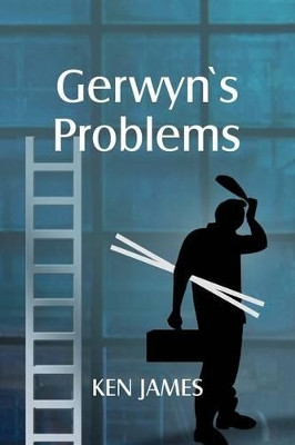 Gerwyn's Problems by Kenneth James 9780992869045