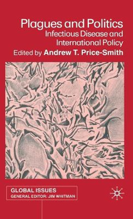 Plagues and Politics: Infectious Disease and International Policy by Andrew T. Price-Smith 9780333800669 Plagues and Politics: Infectious Disease and International Policy by Andrew T. Price-Smith 9780333800669