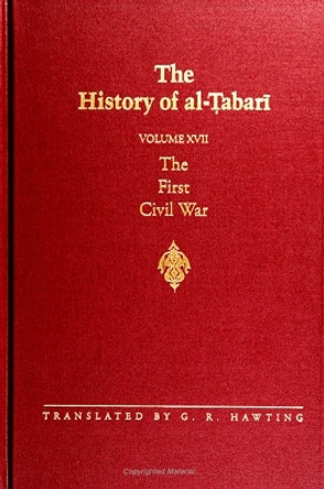 The History of al-Tabari Vol. 17: The First Civil War: From the Battle of Siffin to the Death of 'Ali A.D. 656-661/A.H. 36-40 by Abu Ja'far Muhammad Bin Jarir Al-Tabari 9780791423943