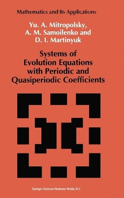 Systems of Evolution Equations with Periodic and Quasiperiodic Coefficients by IU.A. Mitropol'skii 9780792320548