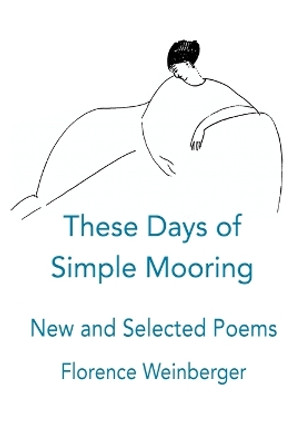 These Days of Simple Mooring by Florence Weinberger 9781421835235