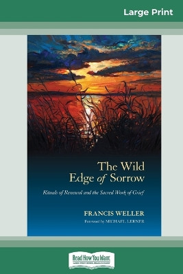 The Wild Edge of Sorrow: Rituals of Renewal and the Sacred Work of Grief (16pt Large Print Edition) by Francis Weller 9780369313911