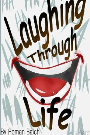 Laughing Through Life by Roman Balch 9780359816774