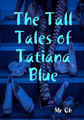 The Tall Tales of Tatiana Blue by MR Oh 9780244640392