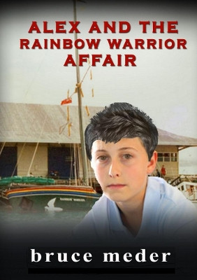 Alex and the Rainbow Warrior Affair by bruce meder 9780244471637